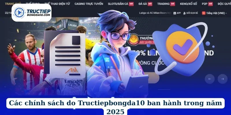 Các chính sách do Tructiepbongda10 ban hành trong năm 2025