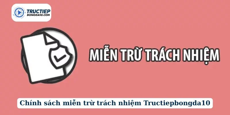 Chính sách miễn trừ trách nhiệm Tructiepbongda10