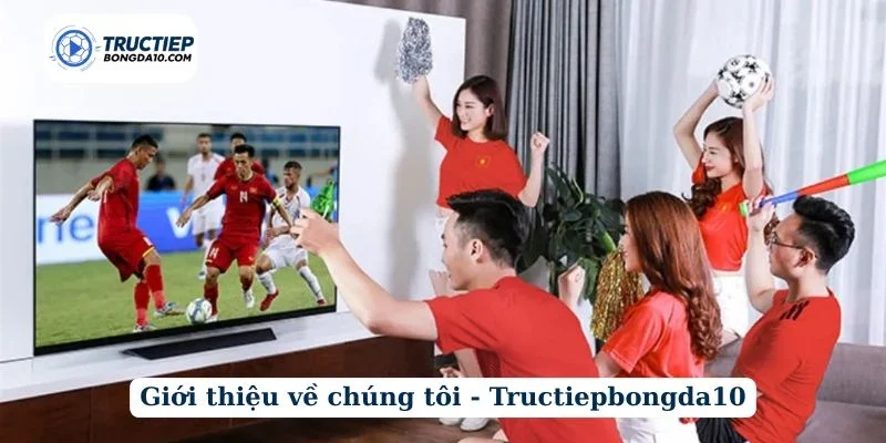 Giới thiệu về chúng tôi - Tructiepbongda10