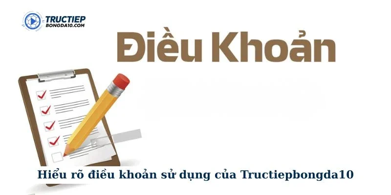 Hiểu rõ điều khoản sử dụng của Tructiepbongda10