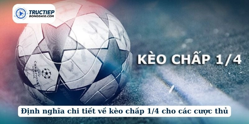 Định nghĩa chi tiết về kèo chấp 1/4 cho các cược thủ