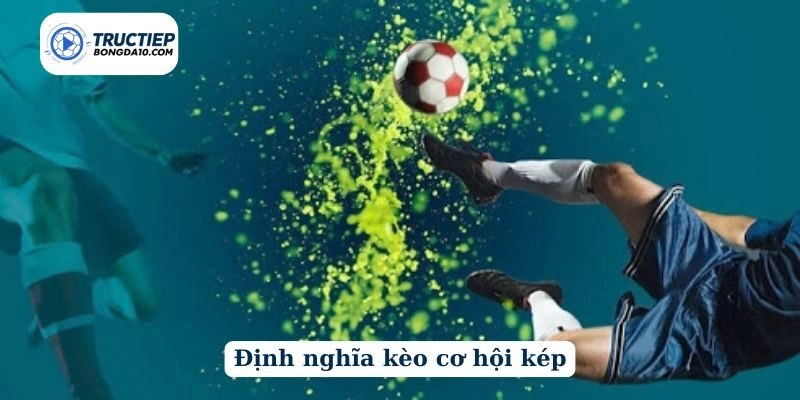 Định nghĩa kèo cơ hội kép