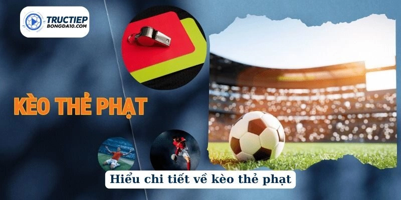 Hiểu chi tiết về kèo thẻ phạt