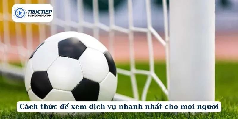 Cách thức để xem dịch vụ nhanh nhất cho mọi người
