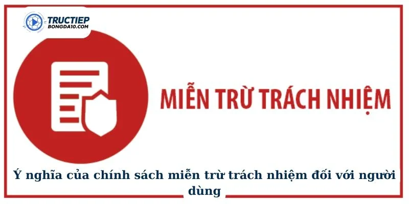 Ý nghĩa của chính sách miễn trừ trách nhiệm đối với người dùng